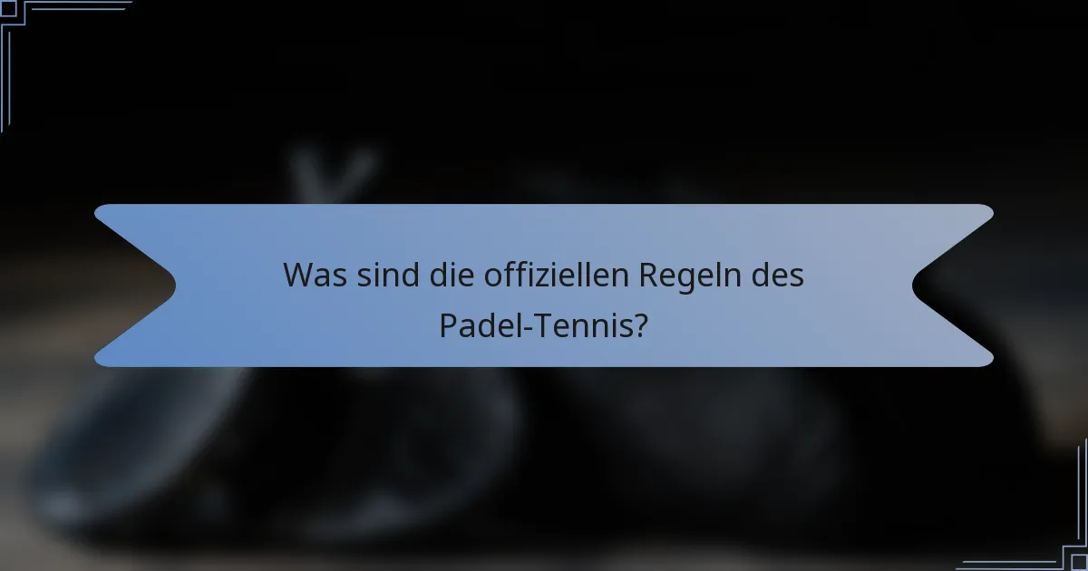 Was sind die offiziellen Regeln des Padel-Tennis?