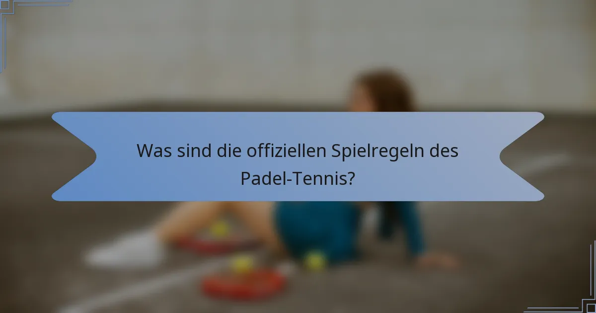 Was sind die offiziellen Spielregeln des Padel-Tennis?