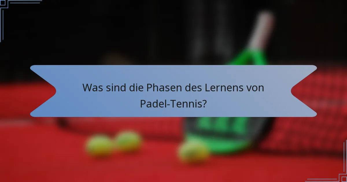 Was sind die Phasen des Lernens von Padel-Tennis?