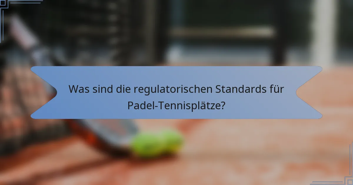 Was sind die regulatorischen Standards für Padel-Tennisplätze?