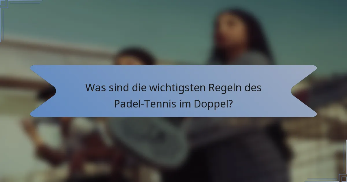 Was sind die wichtigsten Regeln des Padel-Tennis im Doppel?