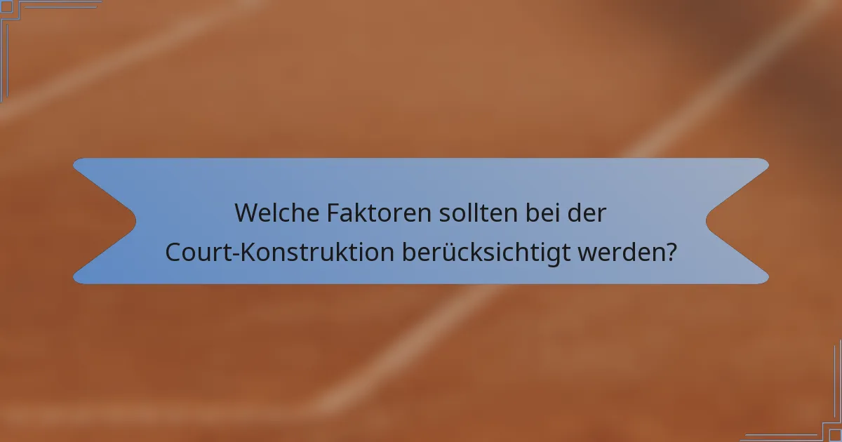 Welche Faktoren sollten bei der Court-Konstruktion berücksichtigt werden?