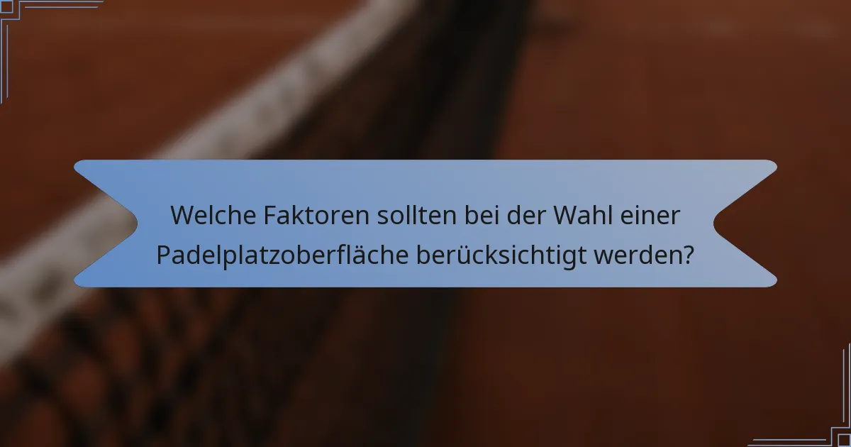 Welche Faktoren sollten bei der Wahl einer Padelplatzoberfläche berücksichtigt werden?
