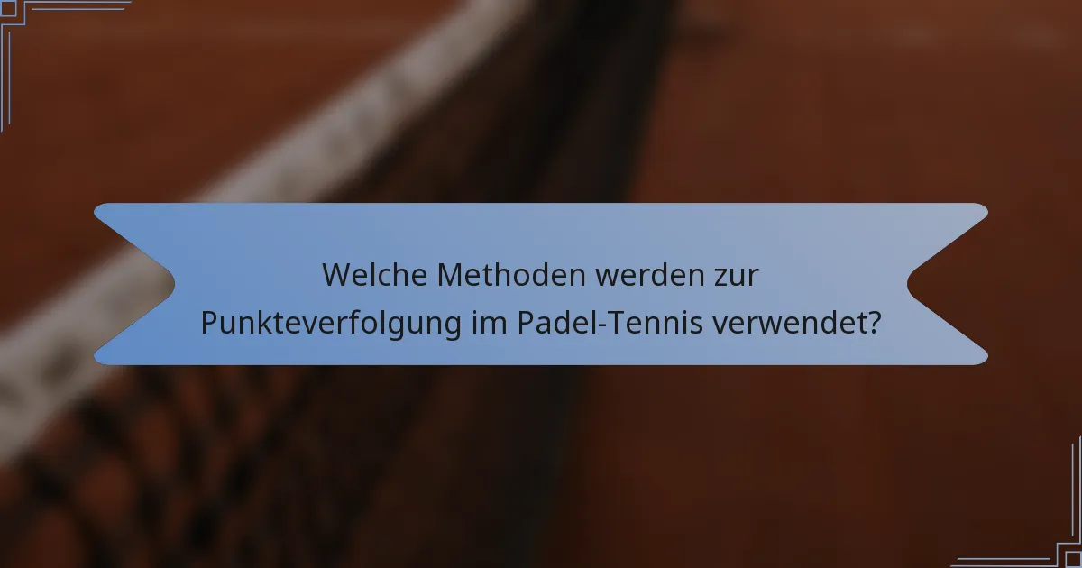 Welche Methoden werden zur Punkteverfolgung im Padel-Tennis verwendet?