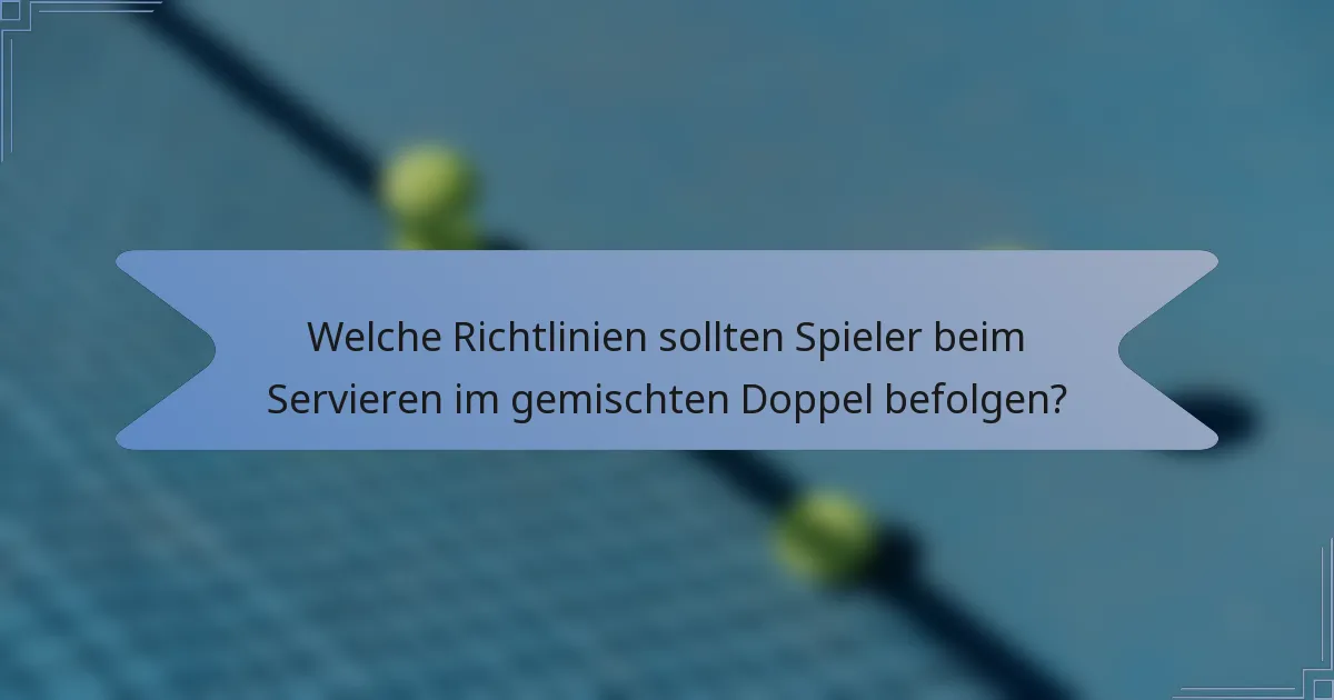 Welche Richtlinien sollten Spieler beim Servieren im gemischten Doppel befolgen?