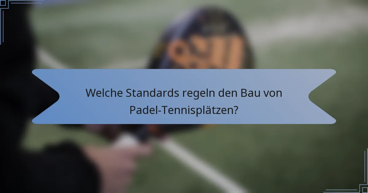 Welche Standards regeln den Bau von Padel-Tennisplätzen?
