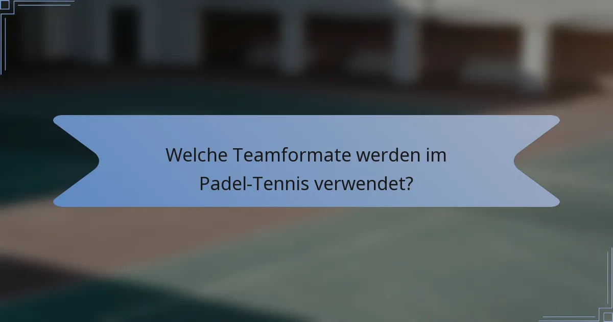 Welche Teamformate werden im Padel-Tennis verwendet?