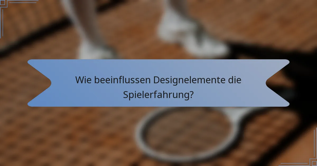 Wie beeinflussen Designelemente die Spielerfahrung?