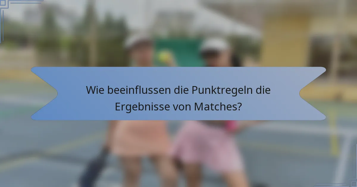 Wie beeinflussen die Punktregeln die Ergebnisse von Matches?