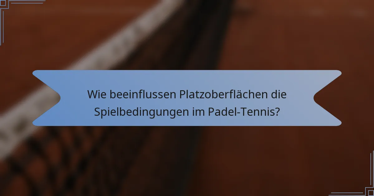 Wie beeinflussen Platzoberflächen die Spielbedingungen im Padel-Tennis?