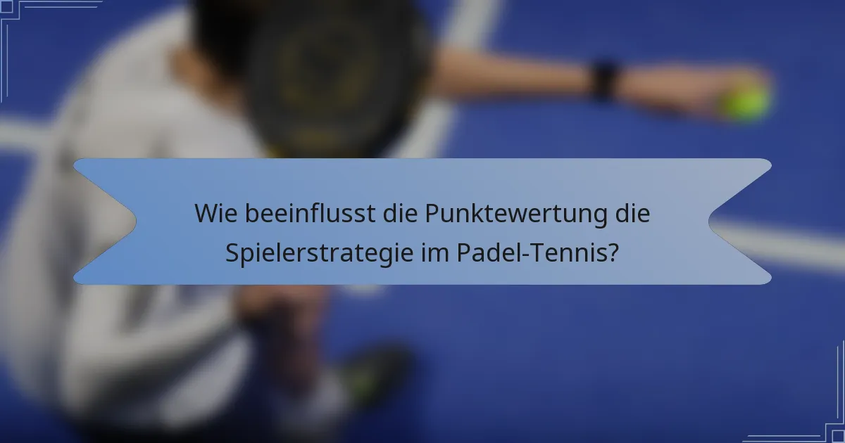 Wie beeinflusst die Punktewertung die Spielerstrategie im Padel-Tennis?