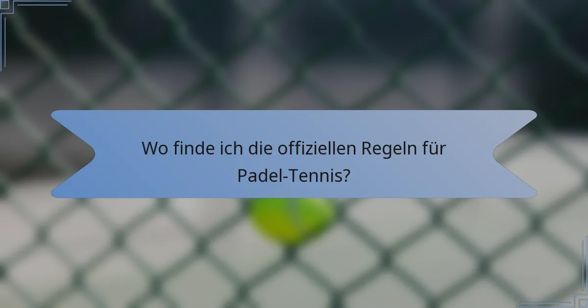 Wo finde ich die offiziellen Regeln für Padel-Tennis?